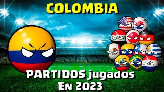 COLOMBIA  TODOS los partidos JUGADOS el 2023  COUNTRYBALL [upl. by Lewison336]