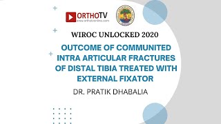 WIROC UNLOCKED 2020 Distal Tibia Fractures Treated with External Fixator  Dr Pratik Dhabalia [upl. by Bela]