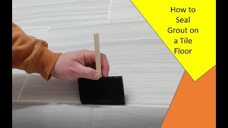 HOW TO SEAL GROUT ON A TILE FLOOR [upl. by Leumas]