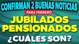 CONFIRMAN 2 BUENAS NOTICIAS para Jubilados y Pensionados en Febrero ¿Cuáles son ✅ [upl. by Inna]