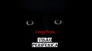 CreepyPasta Visão Periférica ptBR [upl. by Mag517]