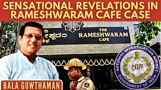 Sensational Revelations in Rameshwaram Cafe Case • Bala Gowthaman connects the dots [upl. by Smukler]