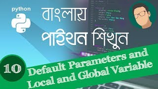 10 Python Bangla Tutorial  Default Parameters and Local and Global variables [upl. by Ahsahs]