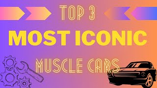 Top 3 Most Iconic Muscle Cars [upl. by Adav]