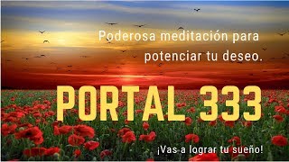 Meditación para el Portal 333 Aumenta la intensidad de tu deseo y logra alcanzar tus sueños [upl. by Nadnerb]