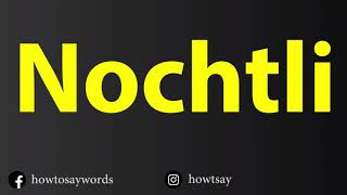 How To Pronounce Nochtli [upl. by Eidarb]