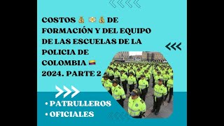 PARTE 2COSTOS de FORMACION y EQUIPO PARA ESCUELAS DE POLICIA COLOMBIA 2024 PATRULLEROS Y OFICIALES [upl. by Etiragram]