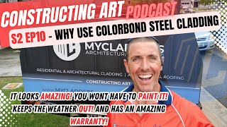 Why Use Colorbond Cladding  Constructing Art S2E10 [upl. by Nyrad]