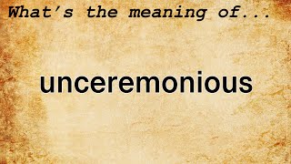 Unceremonious Meaning  Definition of Unceremonious [upl. by Tterej888]