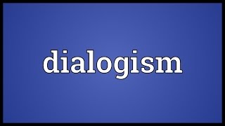 Dialogism Meaning [upl. by Oibaf]