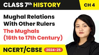 Mughal Relations With Other Rulers  The Mughals 16th to 17th Century  Class 7 History Ch4  CBSE [upl. by Arther355]