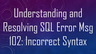 Understanding and Resolving SQL Error Msg 102 Incorrect Syntax [upl. by Eilsew]