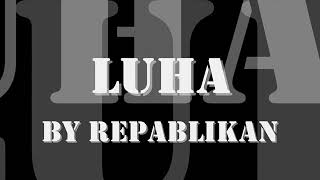 LUHA by Repablikan HD with lyrics [upl. by Llertram]