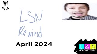 LSN Rewind April 2024 [upl. by Lesak]