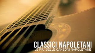 Classici napoletani  Le più belle canzoni napoletane [upl. by Attelrac]