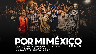 Por Mi Mexico Remix 🇲🇽  Lefty SM Santa Fe Klan Dharius CKan MC Davo amp Neto Peña [upl. by Nefets]