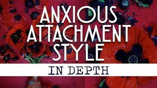 Anxious Preoccupied Attachment Style In Depth [upl. by Pappas]