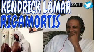 KENDRICK LAMAR RIGAMORTIS REACTION [upl. by Dahsraf]