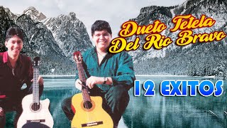 Dueto Tetela Del Rio Bravo  12 Grandes Exitos Puras Rancheras y Corridos [upl. by Aikan]