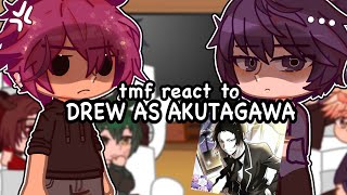 TMF react to Drew as Akutagawa Ryunosuke  WIP  tmf x bsd [upl. by Ynnoj]