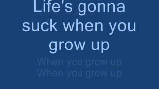 Lifes Gonna Suck When You Grow Up WLyrics [upl. by Oneil]