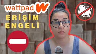 Wattpad erişim engeli hakkında wattpad [upl. by Sorvats164]