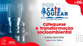 CATEQUESE E TRANSFORMAÇÃO SOCIOAMBIENTAL  Episódio 6 Podcatequizar [upl. by Caria]