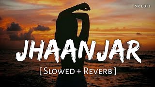 Jhaanjar  Lofi Slowed  Reverb  B Praak  SR Lofi [upl. by Ashman]