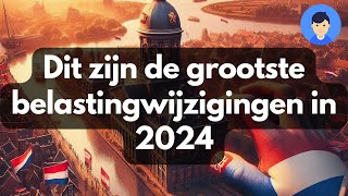 Dit zijn de grootste belastingwijzigingen in 2024 [upl. by Pirbhai]