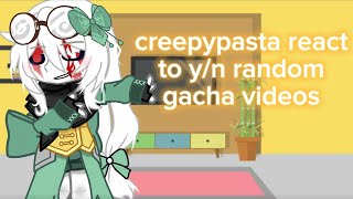 creepypasta react to yn random gacha videos [upl. by Nnyltak]