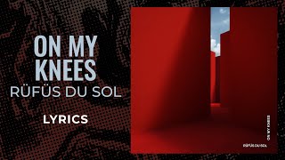 Rüfüs Du Sol  On My Knees LYRICS [upl. by Kylstra501]