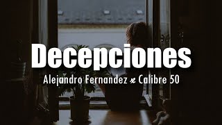 LETRA Alejandro Fernández x Calibre 50  Decepciones [upl. by Saffren]