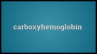 Carboxyhemoglobin Meaning [upl. by Nhguavad]