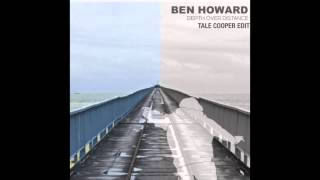 Ben Howard  Depth over Distance Tale Cooper Edit [upl. by Glennis23]