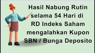 Hasil Nabung Rutin RCA selama 54 Hari di RD Indeks Saham mengalahkan Kupon SBN  Bunga Deposito [upl. by Adniuqal]