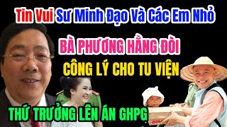 Tin Vui Sư Minh Đạo Và Các Em Nhỏ Trong Tu Viện bà Nguyễn Phương Hằng sẽ can thiệp vào Tu Viện [upl. by Gorrian]