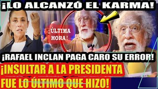 ¡LO ALCANZO EL KARMA EL ACTOR RAFAEL INCLAN PAGA CARO EL ERROR DE INSULTAR A LA PRESIDENTA [upl. by Einiffit803]