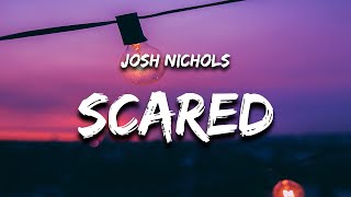 Josh Nichols  Scared Lyrics [upl. by Wind973]