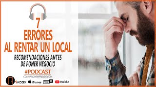 🔥 7 ERRORES AL RENTAR UN LOCAL  RECOMENDACIONES PARA ELEGIR BIEN ANTES DE PONER UN NEGOCIO PODCAST [upl. by Hanan564]