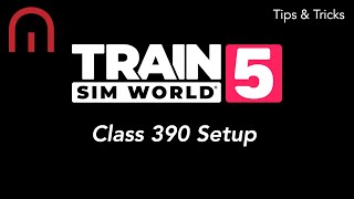 Train Sim World 5  TIPS AND TRICKS  How to Setup the Class 390 Pendolino [upl. by Josler]