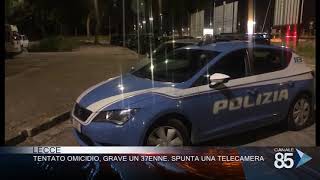 09 Maggio 2019 Lecce Tentato omicidio Grave un 37enne Spunta una telecamera [upl. by Rao481]