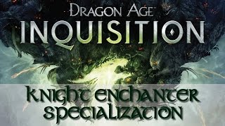 Dragon Age Inquisition  Unlocking Knight Enchanter [upl. by Hubing]