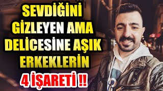 SEVDİĞİNİ GİZLEYEN AMA DELİCESİNE AŞIK ERKEKLERİN 4 İŞARETİ ❗❗❗ [upl. by Wiltz]