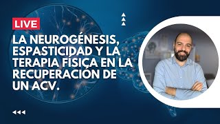 La neurogénesis la espasticidad y la terapia física en la recuperación de un ACV [upl. by Brooke]