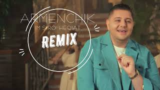 ARMENCHIK Im Siro Heqiat REMIX [upl. by Cirtemed]