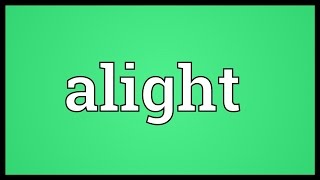 Alight Meaning [upl. by Borgeson]