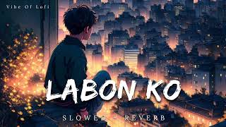 Labon Ko  Slowed and Reverb  KK  slowedandreverb  lofi  Lofi [upl. by Dorin]