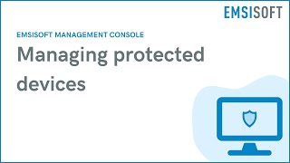 Managing Protected Devices  Emsisoft Management Console  Emsisoft Tutorial [upl. by Greer547]