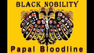 Black Nobility  Papal Bloodlines [upl. by Fernandina]