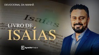 EP328 DEVOCIONAL DA MANHÃ  LIVRO DE ISAÍAS  AP AGNALDO FELIPE SILVA [upl. by Oralia]